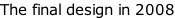 The final design in 2008